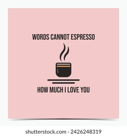 Funny Valentine's Day, anniversary, engagement greeting card, poster, template, label, flyer with a cup of espresso