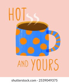 Tarjeta divertida del día de San Valentín con la taza punteada azul del café al vapor. Taza azul con puntos anaranjados sobre un fondo rosa rubor. Caliente Y Tuyo. Ilustración vectorial con taza de chocolate caliente dibujada a mano. RGB.