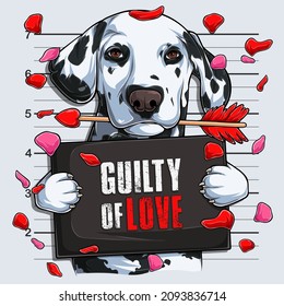 Funny Valentine's day Dalmatian dog Mugshot with cupid's arrow in his mouth guilty of love  