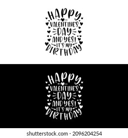 Funny valentines day quote, Happy valentines day and yes it's my birthday. Valentines day quotes vector illustration