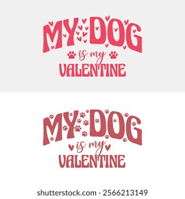 Funny Valentines Day Quote My Dog Is My Valentine T Shirt Design