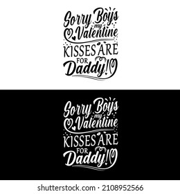 Funny valentines day quotes, anti valentines day. Sorry Boys my Valentine kisses are for daddy - Good for greeting card, t shirt print, mug etc