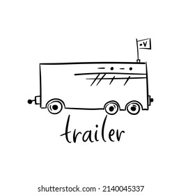 Funny vector doodle transport illustration. Hand drawn vector icons for baby collection, poster and wallpapers. Trailer for truck.