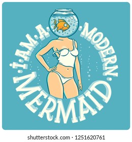 Funny vector illustration with beautiful female body with fish aquarium instead of head with lettering quote "I am a modern mermaid"