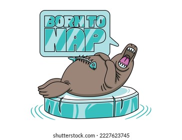 Funny vector illustration, in cartoon style, of a seal sleeping on a small iceberg with text saying: Born to nap.
