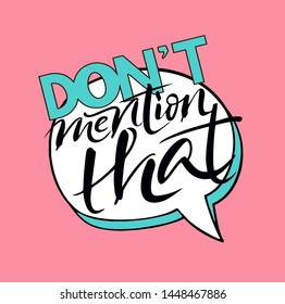 Funny vector illustration "don't mention that" in pop art style. Lettering typography poster. Inspirational quote for clothes, card, badge, icon, postcard, banner, tag, party invitation, flyer, print.