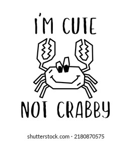 Funny vector illustration of silhouette cartoon crab with I Am Cute Not Crabby inscription against white background