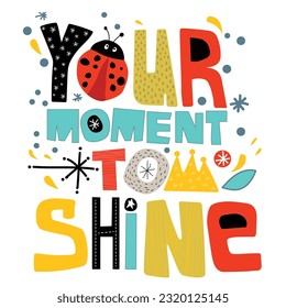 Funny vector inscription for a t-shirt in English. Your moment to shine