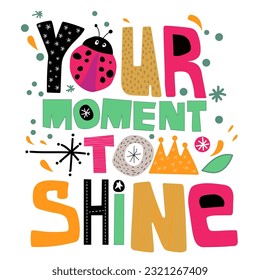 Funny vector inscription for a t-shirt in English. Your moment to shine