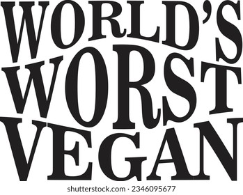 Funny Vegan T-shirt World's Worst Vegan Tee Shirt Funny Birthday Gift BBQ Tee Shirt, t-shirt funny design vector illustration