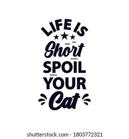 Funny Vintage Cat Quote, Life Is Short Spoil Your Cat.