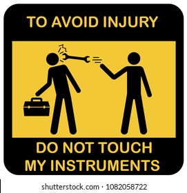 Funny Warning Vector Icon. Black Yellow Symbol Label With Two Schematic Workers And Instruments Box, Text To Avoid Injury Do Not Touch My Instruments. Industrial Workshop Humor Infographic Sticker