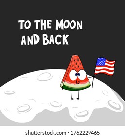 Funny watermelon character on the moon with american flag. Text on illustration to the moon and back. Patriotic illustration.