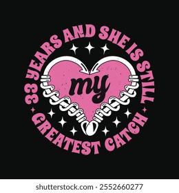 Funny Wedding Anniversary Quote T Shirt Design - 33 years and she is still my greatest catch -  Featuring Fishing Hook With Heart.