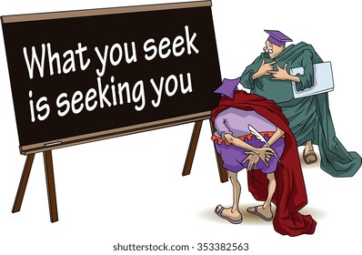 Funny wise men discuss inspirational motivational quote. What you seek is seeking you