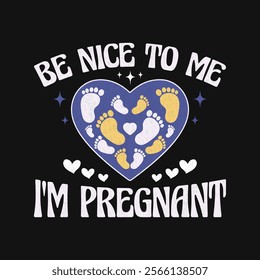 Funny Women Be Nice To Me I'm Pregnant T Shirt Design