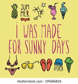 funny words 'i was made for sunny days' with hand drawn doodle summer icons