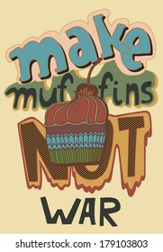 funny words make muffins not war, with cute hand drawn cherry muffin cupcake, hipster style