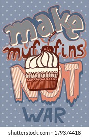 funny words make muffins not war, with cute hand drawn cherry muffin cupcake, polka dots background, hipster style 