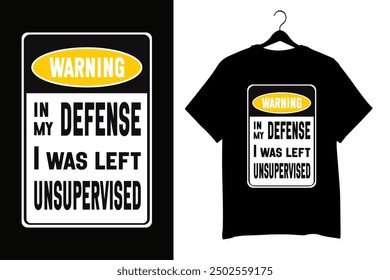 Funny yellow and black warning sign with the phrase 'In My Defense I Was Left Unsupervised.' Ideal for creating humorous t-shirts, wall art, and stickers. For home or office decor and prank lovers.	