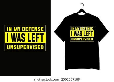 Funny yellow and black warning sign with the phrase 'In My Defense I Was Left Unsupervised.' Ideal for creating humorous t-shirts, wall art, and stickers. For home or office decor and prank lovers.	