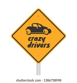 The funny Yellow sign warns about crazy drivers on a road. The sign is isolated on a white background.