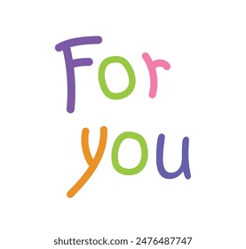 Funny For you text lettering. Handwritten colorful inscription of For you. for card, poster, gift voucher, Greeting card, banner, sticker, Gratitude symbol. vector isolated illustration