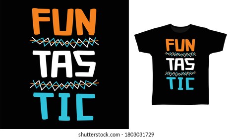 Funtastic design cute typography vector illustration ready for print on tees.