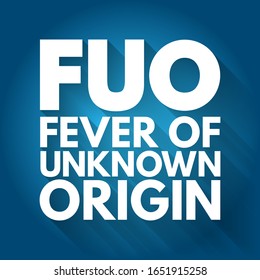 FUO Fever of Unknown Origin - condition in which the patient has an elevated temperature but, despite investigations by a physician, no explanation has been found, acronym text concept background
