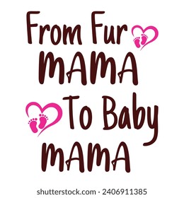 
From Fur Mama To Baby Mama- Mama T Shirt Design, Hand Lettering Illustration For Your Design, Colorful Graphic T-Shirt Design. 
