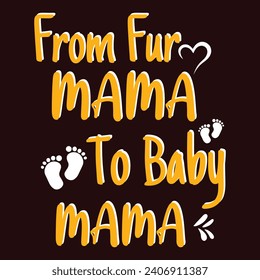 
From Fur Mama To Baby Mama- Mama T Shirt Design, Hand Lettering Illustration For Your Design, Colorful Graphic T-Shirt Design. 
