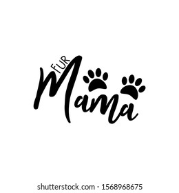 Fur mama- cute calligraphy text, with paws. Good for greeting card and  t-shirt print, flyer, poster design, mug.