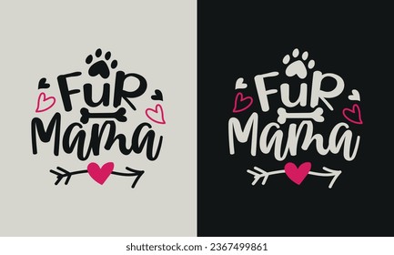 Fur Mama Dog T-shirt design. graphic  typography funny doggy drawing tee shirt. creative vector t shirt. Isolated on black background. Perfect for print items and bags, poster, card, sticker, mug