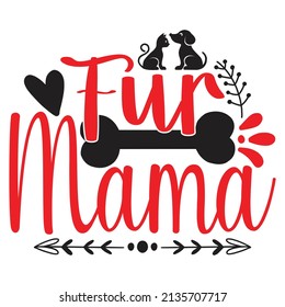 Fur Mama - Dog T-shirt And  SVG Design, Vector File.