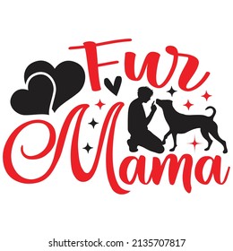 Fur Mama - Dog T-shirt And  SVG Design, Vector File.