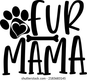 Fur Mama Vector, Typography, silhouette, cricut files, Cat Mom Dog,  Pet, Animal Mom, Paw print, Quote, Saying