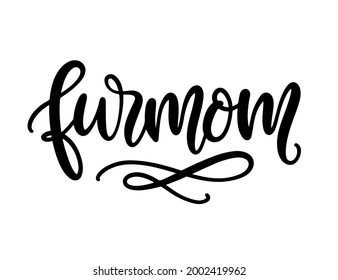 Fur Mom T Shirt Design, Funny Hand Lettering Quote, Pet Moms life, Modern brush calligraphy. Inspiration graphic design typography element for planner sticker, apparel, tote bag, mug