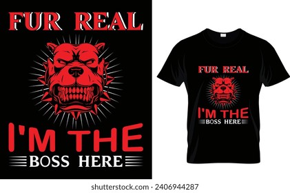 Fur real  I'm the  boss here  Pets T-Shirt Design Template 