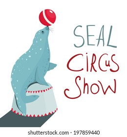 Fur Seal Circus Show Lettering Poster. Circus seal sitting on pedestal. Layered Vector illustration EPS8.