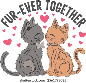 Fur-ever Together Cute Cats Valentine's Day Vector Graphic Design- Romantic Cat Illustration, Cute Kitty Artwork, Feline Lover Typography, Valentine Art, Heartwarming Cat Design, Creative Gift