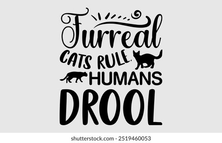 furreal cats rule humans drool -cat t shirts design, Calligraphy t shirt design,Hand drawn lettering phrase, Silhouette,Isolated on white background, Files for Cutting Cricut and EPS 10
