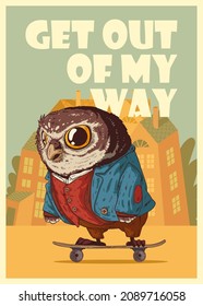 Furry artwork. Furious owl skateboarder. Mad anthropomorphic owl, riding a skateboard against buildings' silhouettes supplemented with text GET OUT OF MY WAY. Creative poster, placard.