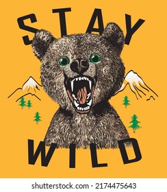 Furry bear roars. Slogan stay wild. Print for t shirts. Vector illustration.