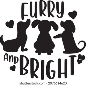 Furry And Bright. Christmas Dog. Christmas postcard, New Year, banner lettering. Illustration for prints on t-shirts and bags, posters, cards, ornament. Christmas phrase. Vector quotes.