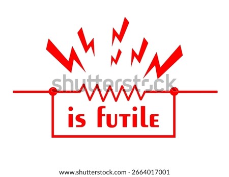 IS FUTILE, A PARODY OF ELECTRICAL ENGINEERING AND MECHANICS, COOL AND UNIQUE DESIGN, VECTOR FILE, SUITABLE FOR YOUR DESIGN NEEDS