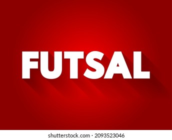 Futsal - Association Football-based Game Played On A Hard Court Smaller Than A Football Pitch, Text Concept Background