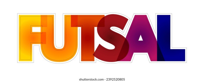 Futsal - association football-based game played on a hard court smaller than a football pitch, colorful text concept background