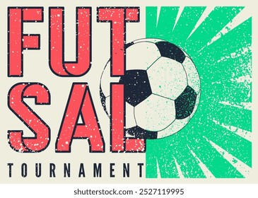 Futsal Mini football tournament typographical vintage grunge style poster design. Retro vector illustration.