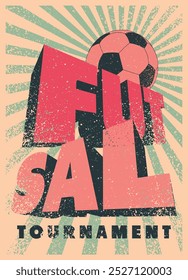 Futsal Mini football tournament typographical vintage grunge style poster design. Retro vector illustration.