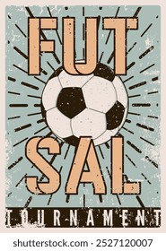 Futsal Mini football tournament typographical vintage grunge style poster design. Retro vector illustration.